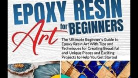 Ρητίνη Art A Beginner's Guide 5 Τεχνικές χειροτεχνίας για τέχνη από ρητίνη: Δημιουργία γυαλιστερών και ανθεκτικών κομματιών